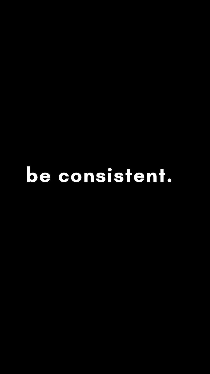 Minimalist Black Background with White Motivational Text Be Consistent HD phone wallpaper