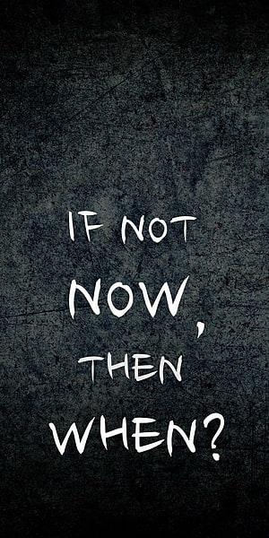Dark Grunge Motivational Quote: If Not Now Then When HD phone wallpaper