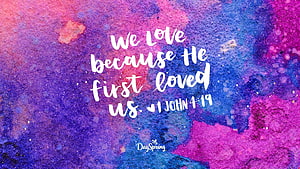 We Love Because He First Loved Us 1 John 4:19 Watercolor Bible Verse HD wallpaper