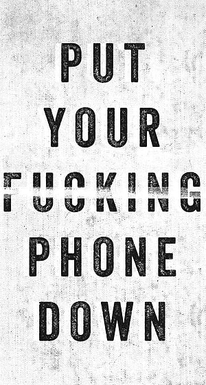 Put Your Phone Down Grunge Typography Motivational Quote Wallpaper HD phone wallpaper