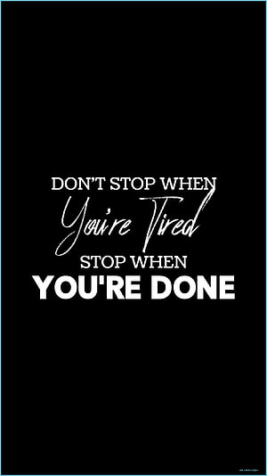 Inspirational Black Quote Wallpaper: Don't Stop When You're Tired, Stop When You're Done HD phone wallpaper