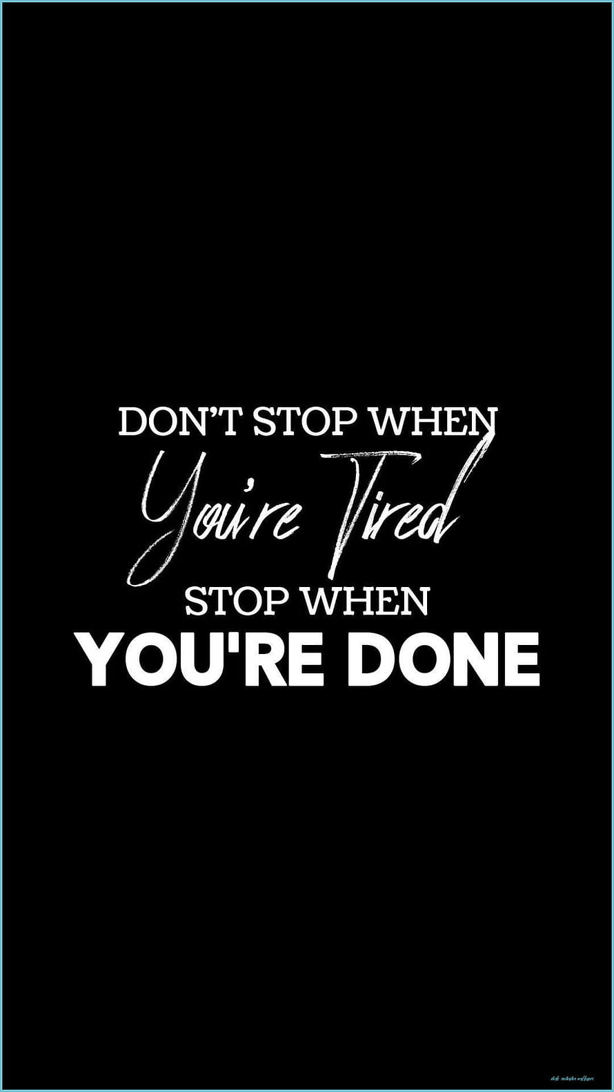 Inspirational Black Quote Wallpaper: Don't Stop When You're Tired, Stop When You're Done HD phone wallpaper