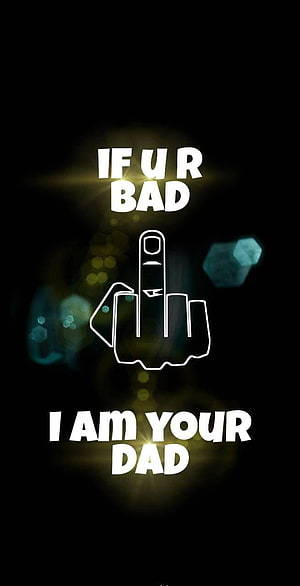Bold If Ur Bad I Am Your Dad Text With Middle Finger Icon on Black Background HD phone wallpaper