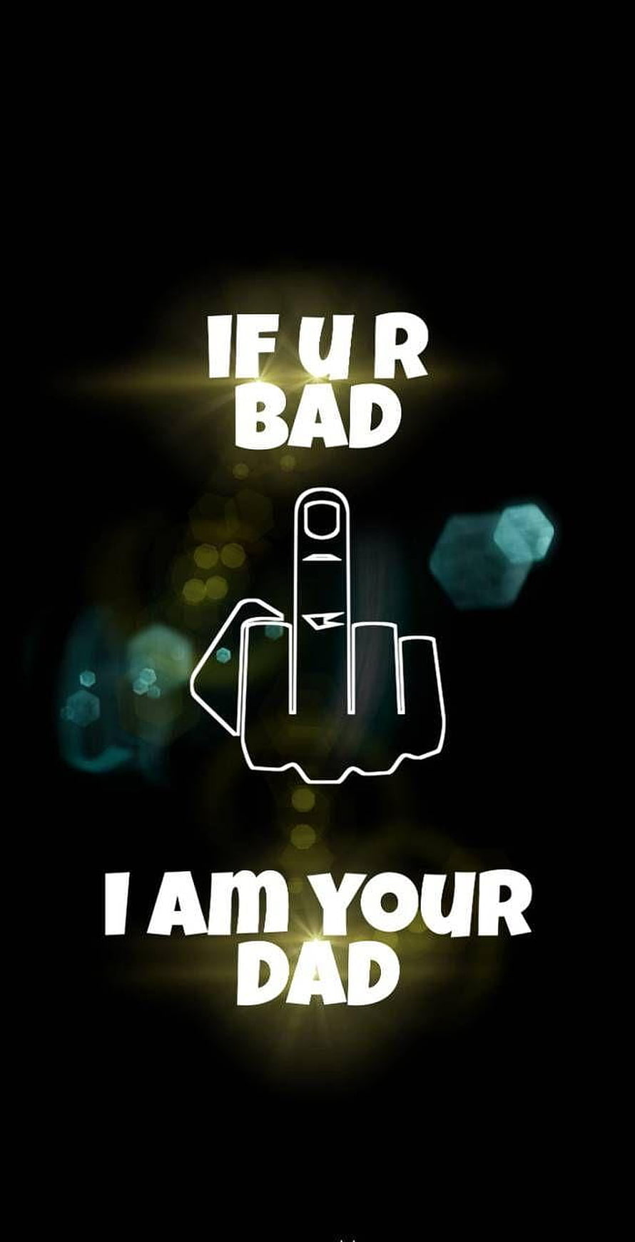 Bold If Ur Bad I Am Your Dad Text With Middle Finger Icon on Black Background HD phone wallpaper