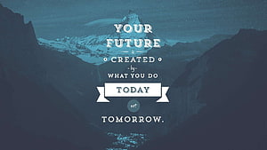 Inspirational Quote About Creating Your Future Today Set Against Snowy Mountain Peaks HD wallpaper